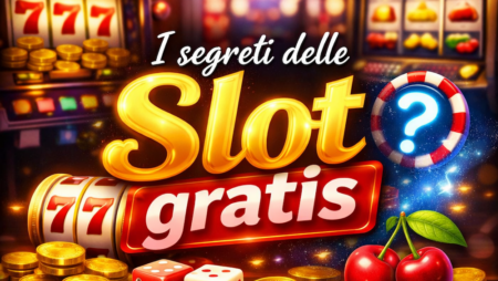 I segreti delle Slot gratis: più divertimento, meno rischi